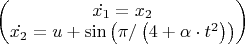 $
\begin{pmatrix} \dot{x_{1}} = x_{2}
\\ 
\dot{x_{2}} = u + \sin \left ( \pi / \left ( 4+\alpha \cdot t^{2} \right )  \right )
\end{pmatrix}
$