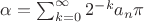$\alpha = \sum_{k = 0}^{\infty} 2^{-k} a_n \pi$