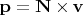 $\mathbf p=\mathbf N\times \mathbf v$