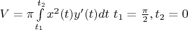 $V= \pi \int \limits_{t_1}^{t_2} x^2(t) y'(t) d t$
$t_1= \frac \pi 2, t_2=0$