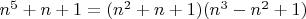 $n^5+n+1=(n^2+n+1)(n^3-n^2+1)$