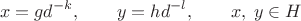 $$x=gd^{-k},\qquad y=hd^{-l},\qquad x,\;y\in H$$