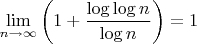 $$\lim_{n \to \infty} \left(1 + \frac{\log\log n}{\log n}\right) = 1$$
