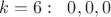 $k=6:\;\; 0,0,0$
