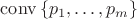 $\operatorname{conv} \left\{ p_{1}, \ldots, p_{m} \right\}$