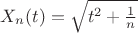 $X_n(t)=\sqrt{t^2+\frac{1}{n}}$