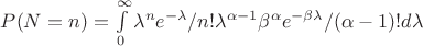 $P(N=n)=\int\limits_0^\infty \lambda^ne^{-\lambda}/n!\lambda^{\alpha-1}\beta^{\alpha}e^{-\beta\lambda}/(\alpha-1)!d\lambda$