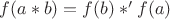 $f(a*b) = f(b)*'f(a)$