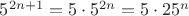 $5^{2n+1}=5\cdot5^{2n}=5\cdot25^n$