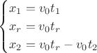 $$\begin{cases}
    x_1 = v_0 t_1\\
    x_r = v_0 t_r\\
    x_2 = v_0 t_r - v_0t_2
\end{cases}$$