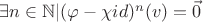 $\exists n\in \mathbb{N}  |  (\varphi-\chi id)^n(v)=\vec{0}$