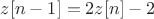 $z[n-1]=2z[n]-2$