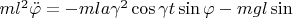 $ml^2\ddot\varphi=-mla\gamma^2\cos\gamma t\sin\varphi-mgl\sin\varhpi$