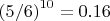 $\left(5/6\right)^{10}=0.16$