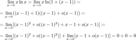 $\lim\limits_{x \to 0} x \ln x = \lim\limits_{x \to 0} x \ln(1 + (x - 1)) =
\\
\\
= \lim\limits_{x \to 0} ((x - 1) + 1) ((x-1) + o(x - 1)) =
\\
\\
= \lim\limits_{x \to 0} [(x - 1)^2 + o((x - 1)^2) + x - 1 + o(x - 1)] =
\\
\\
=  \lim\limits_{x \to 0} [(x - 1)^2 + o((x - 1)^2)] +  \lim\limits_{x \to 0} [x - 1 + o(x - 1)] = 0 + 0 = 0$
