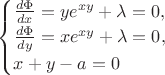 $\begin{cases}
\frac{d \Phi}{dx}=ye^{xy}+\lambda=0,\\
\frac{d \Phi}{dy}=xe^{xy}+\lambda=0,\\
x+y-a=0
\end{cases}$