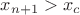 $x_{n+1}>x_c$