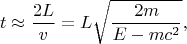 $$t\approx\dfrac{2L}{v}=L\sqrt{\dfrac{2m}{E-mc^2}},$$