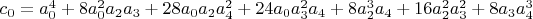 $c_0=a_0^4+8 a_0^2 a_2 a_3+28 a_0 a_2 a_4^2+24 a_0 a_3^2 a_4+8 a_2^3 a_4+16 a_2^2 a_3^2+8 a_3 a_4^3$