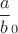 $\dfrac ab_0$