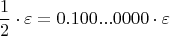 $$\frac 1 2 \cdot \varepsilon = 0.100...0000 \cdot \varepsilon
