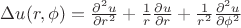 $\Delta u(r,\phi)=\frac{\partial^{2} u}{\partial r^2}+\frac{1}{r} \frac{\partial u}{\partial r}+\frac{1}{r^2}\frac{\partial^{2} u}{\partial \phi^2}}$
