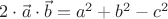 $2\cdot\vec a \cdot \vec b=a^2+b^2-c^2$