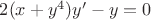$2(x+y^4)y'-y=0$ $2(x+y^4)y'-y=0$