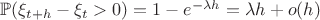 $\mathbb{P}(\xi_{t+h}-\xi_t>0)= 1 - e^{-\lambda h} = \lambda h + o(h)$