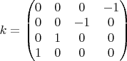 $k=
\begin{pmatrix}
0&0&0&-1\\
0&0&-1&0\\
0&1&0&0\\
1&0&0&0\end{pmatrix}$