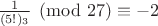 ${1 \over {(5!)_3}} \pmod {27} \equiv -2$