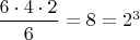 $\dfrac{6\cdot 4 \cdot 2}{6}=8=2^3$