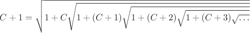 $C+1= \sqrt{1+C\sqrt{1+(C+1)\sqrt{1+(C+2)\sqrt{1+(C+3)\sqrt{\dots}}}}}$