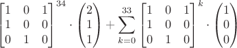 $$\begin{bmatrix}
 1&0  &1 \\ 
 1&0  &0 \\ 
 0& 1 & 0
\end{bmatrix}^{34}\cdot\begin{pmatrix}
2\\ 
1\\ 
1
\end{pmatrix}+\sum_{k=0}^{33}\begin{bmatrix}
 1&0  &1 \\ 
 1&0  &0 \\ 
 0& 1 & 0
\end{bmatrix}^{k}\cdot \begin{pmatrix}
1\\ 
0\\ 
0
\end{pmatrix}$$