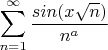 $\displaystyle\sum_{n=1}^{\infty}\frac{sin(x\sqrt{n})}{n^a}$