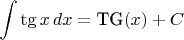$$\int \tg x\,dx=\mbox{TG}(x)+C$$