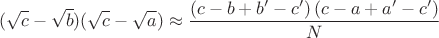 $$(\sqrt{c}-\sqrt{b})(\sqrt{c}-\sqrt{a}) \approx \dfrac{\left( c-b+b'-c' \right)\left( c-a+a'-c' \right)}{N}$$