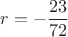$$\[
r =  - \frac{{23}}{{72}}
\]
$
