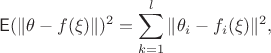$$\mathsf E(\|\theta - f(\xi)\|)^2=\sum_{k=1}^l \|\theta_i - f_i(\xi)\|^2,$$