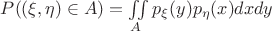 $P((\xi,\eta)\in A) = \iint\limits_{A}p_{\xi}(y)p_{\eta}(x)dxdy$