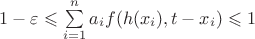 $1-\varepsilon\leqslant \sum\limits_{i=1}^n a_i f(h(x_i),t-x_i)\leqslant 1$ $1-\varepsilon\leqslant \sum\limits_{i=1}^n a_i f(h(x_i),t-x_i)\leqslant 1$