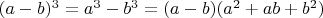 $(a-b)^3=a^3-b^3=(a-b)(a^2+ab+b^2)$