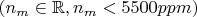 $(n_m \in \mathbb{R}, n_m<5500ppm)$