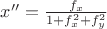 $x''= \frac{f_{x}}{1+f^2_{x}+f^2_{y}}$