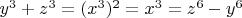 ${y^3}+{z^3} =(x^3)^2=x^3=z^6-y^6$