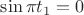 $\sin\pi t_1=0$