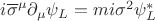 $i\overline{\sigma}^{\mu} \partial_{\mu} \psi_L = m i\sigma^2\psi_L^*$