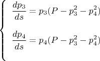 $
\left\{
 \begin{array}{l}
 \displaystyle\frac{dp_3}{ds} = p_3(P-p_3^2-p_4^2) \\ \\
 \displaystyle\frac{dp_4}{ds} = p_4(P-p_3^2-p_4^2) \\ \\
 \end{array}
\right.
$