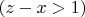 $(z-x>1)$