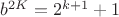 $b^{2K}=2^{k+1}+1$
